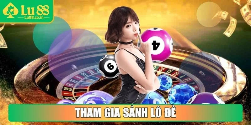 Tham gia sảnh Lô Đề
