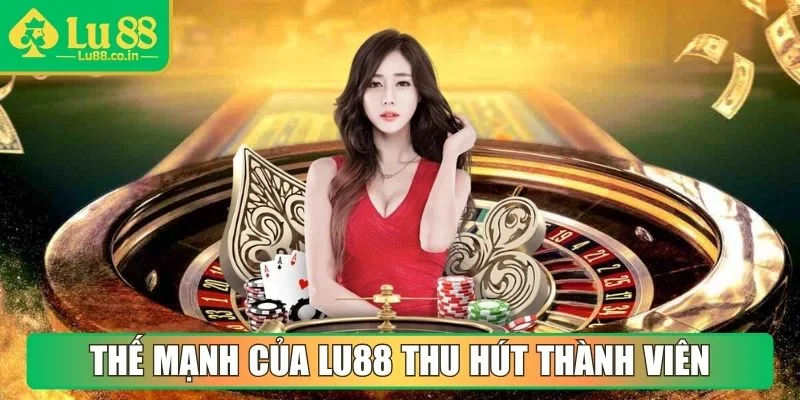 Thế mạnh khác biệt của LU88 giúp thu hút thành viên