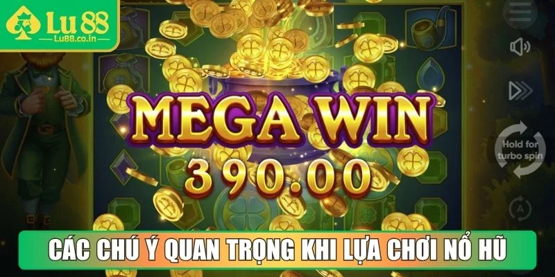 Các chú ý quan trọng khi lựa chơi nổ hũ đổi thưởng